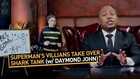 Superman's Villians Take Over Shark Tank (with Daymond John)