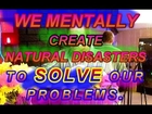 THE NATURE OF PERSONAL REALITY Roberts CH 18 TALK  9 18 13 WE MENTALLY CREATE  NATURAL DISASTERS TO