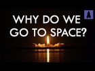Why Do We Go to Space? | It's Okay to be Smart | PBS Digital Studios
