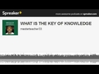 WHAT IS THE KEY OF KNOWLEDGE (made with Spreaker)